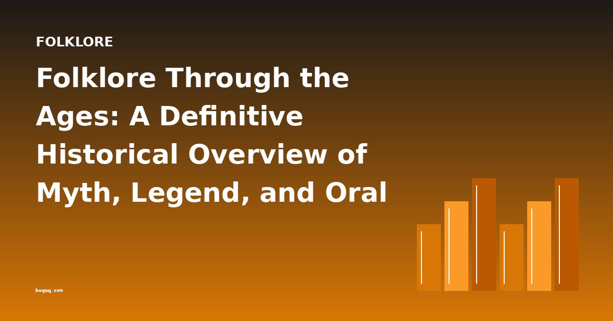 Folklore Through the Ages: A Definitive Historical Overview of Myth, Legend, and Oral Tradition