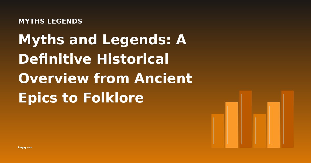 Myths and Legends: A Definitive Historical Overview from Ancient Epics to Folklore Collections
