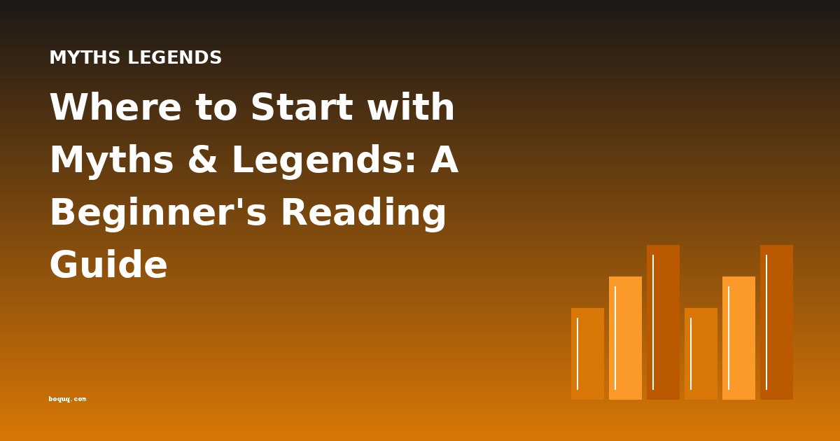 Where to Start with Myths & Legends: A Beginner's Reading Guide