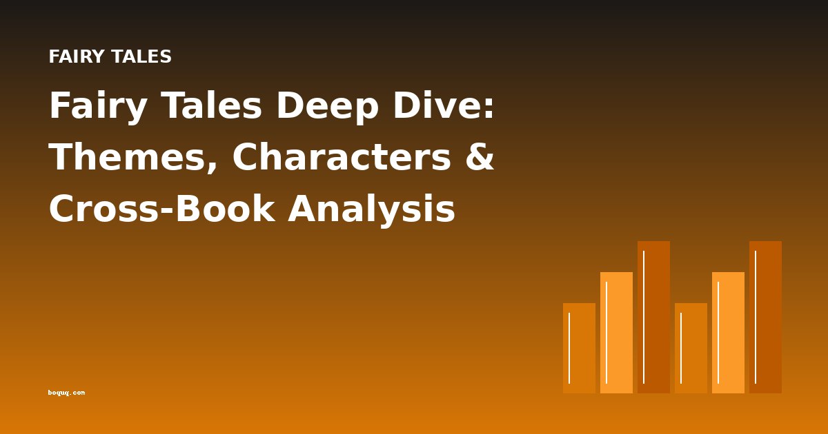 Fairy Tales Deep Dive: Themes, Characters & Cross-Book Analysis