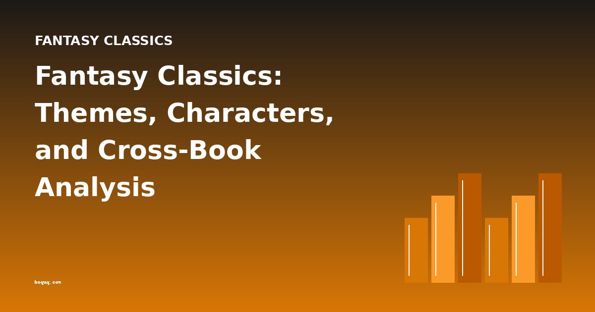 Fantasy Classics: Themes, Characters, and Cross-Book Analysis