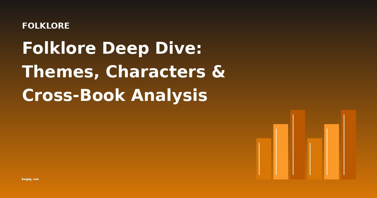 Folklore Deep Dive: Themes, Characters & Cross-Book Analysis